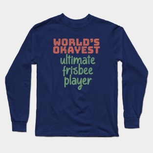 World's Okayest Ultimate Frisbee Player Long Sleeve T-Shirt